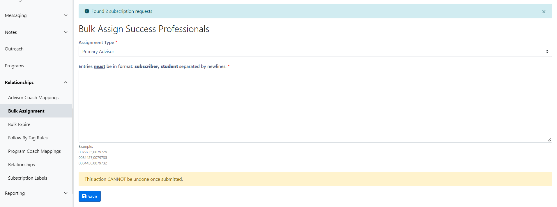 The bulk assignment page showing an 'Assignment Type' field set to 'Primary Advisor', a large text input field for entering subscriber and student pairs, an example list beneath it, and a notice stating that the action cannot be undone once submitted. A 'Save' button is located at the bottom.