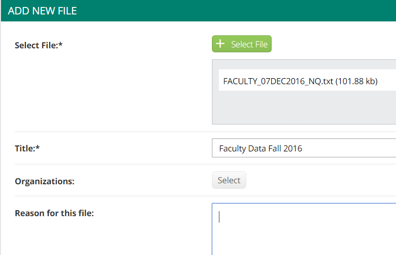An Add New File page showing a file upload section with a Select File button and an uploaded file named 'FACULTY_07DEC2016_NQ.txt (101.88 kb)'. The page includes a required Title field filled with ‘Faculty Data Fall 2016,’ an Organizations field with a Select button, and a text box labeled Reason for this file.