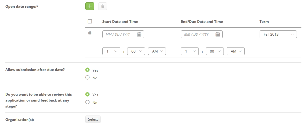 The open date range section showing fields for start date and time, end or due date and time, and a term dropdown set to Fall 2013. Below, options showing Yes or No for allowing submission after the due date and for reviewing the application or sending feedback, followed by an Organization(s) field with a Select button.