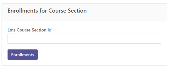 The 'Enrollments for Course Section' showing a field to input 'LMS Course Section ID' and a button for 'Enrollments.'