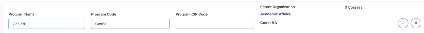 A program details section showing editable fields for Program Name set to ‘Gen Ed,’ Program Code set to ‘GenEd,’ and Program CIP Code left blank. The Parent Organization is shown as Academic Affairs with its code listed as AA, and the page displays an indicator showing zero courses, along with save and cancel icons.