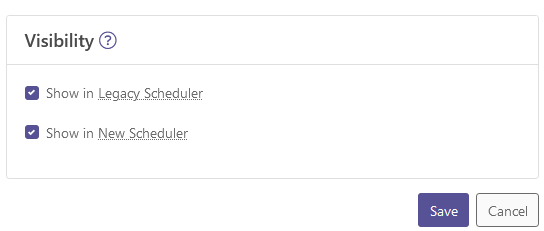 The visibility settings with options to 'Show in Legacy Scheduler' and 'Show in New Scheduler,' with 'Save' and 'Cancel' buttons at the bottom.