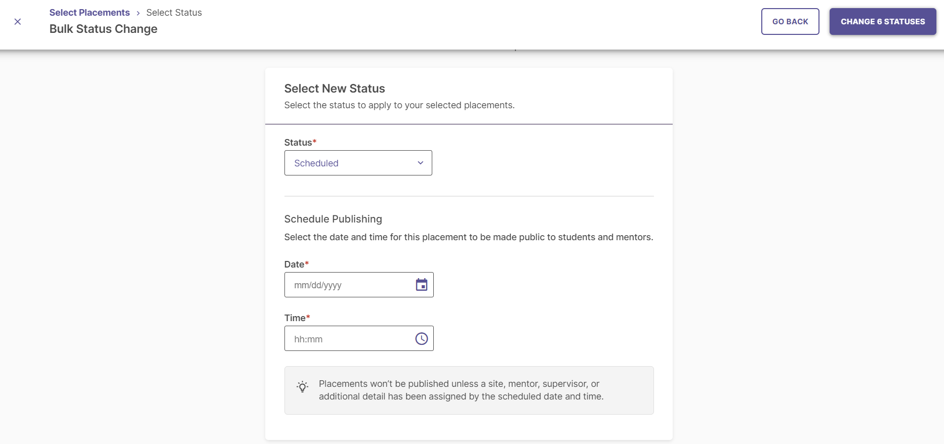 The Bulk Status Change page showing Select Status step with Status field set to Scheduled and Schedule Publishing section displaying Date and Time fields. A notice stating placements won’t be published without required assignment details showing below. Go Back and Change 6 Statuses buttons showing on the upper right.
