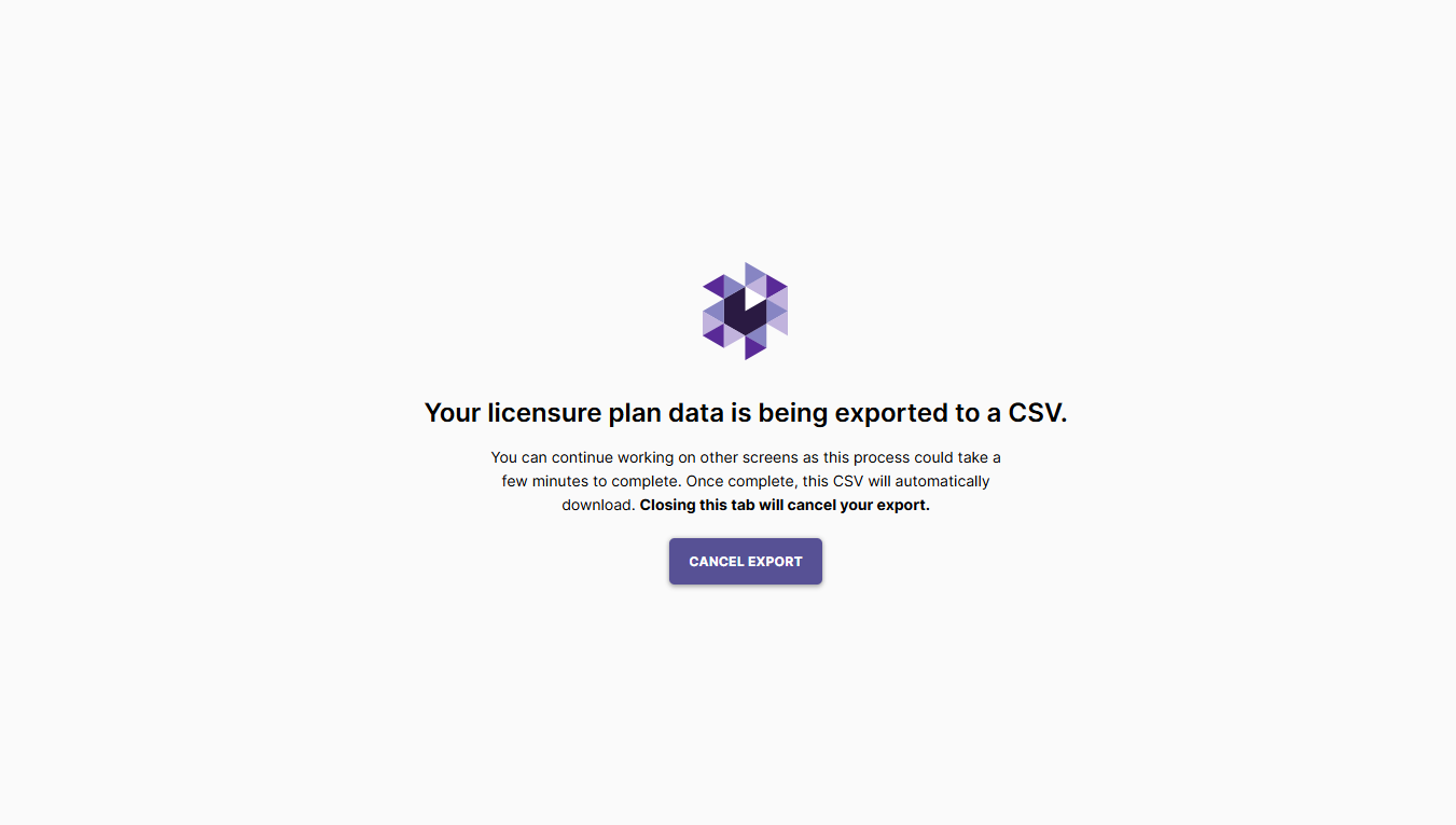 A licensure plan export screen showing a message that the licensure plan data is being exported to a CSV, with information explaining that the process may take a few minutes and that the CSV will download automatically once complete, along with an option to cancel the export.