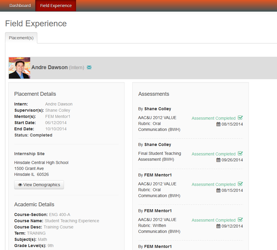 The Field Experience page with placement details for Andre Dawson as an intern, including supervisor, mentor, start and end dates, status, and internship site information. A View Demographics button appearing under the site details. Academic details such as course, term, and grade levels are listed below. The Assessments section on the right includes multiple completed assessments with assessor names, rubric titles, completion status, and dates.