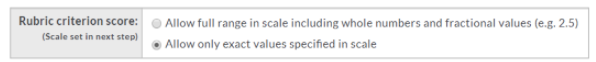 A rubric criterion score section showing two options for how scores can be entered: allowing the full range in the scale including whole numbers and fractional values, or allowing only exact values specified in the scale.