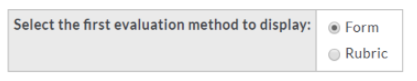 An evaluation method selection section showing options to choose the first evaluation method to display, with choices labeled Form and Rubric.