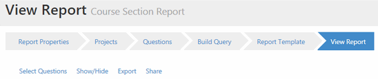 A course section report page showing navigation steps for Report Properties, Projects, Questions, Build Query, Report Template, and View Report, along with options to select questions, show or hide items, export, and share.