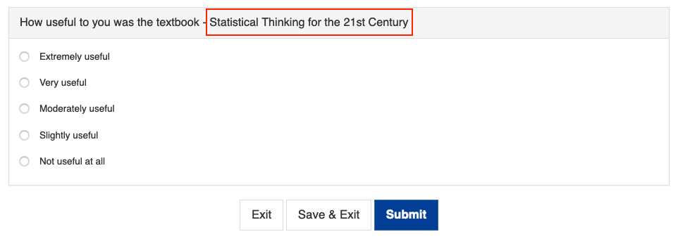A survey question showing the custom text inserted for the textbook title, followed by response options ranging from Extremely useful to Not useful at all, with buttons to Exit, Save & Exit, and Submit with the tittle 'statistical Thinking for the 21st century' higlighted.