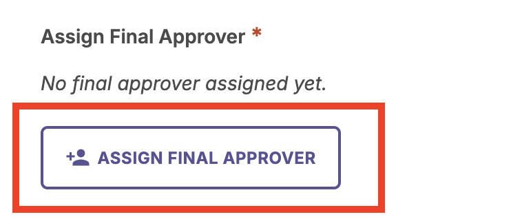 Close-up of the 'Assign Final Approver' button with a note indicating only one user can be selected.