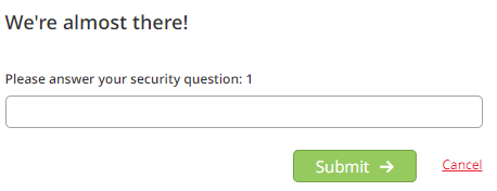 The section showing the heading 'We’re almost there!' with a prompt reading 'Please answer your security question: 1,' followed by an answer field, with Submit and Cancel buttons beneath it.
