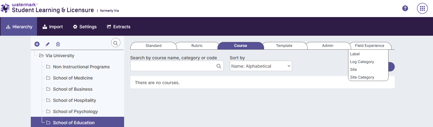 The Student Learning & Licensure page showing the School of Education selected in the left hierarchy tree with tabs for Standard, Rubric, Course, Template, Admin, and Field Experience. The Course tab showing a search bar, a Sort by dropdown set to Name: Alphabetical, and a message that no courses are listed. The Field Experience tab showing a dropdown with Label, Log Category, Site, and Site Category.