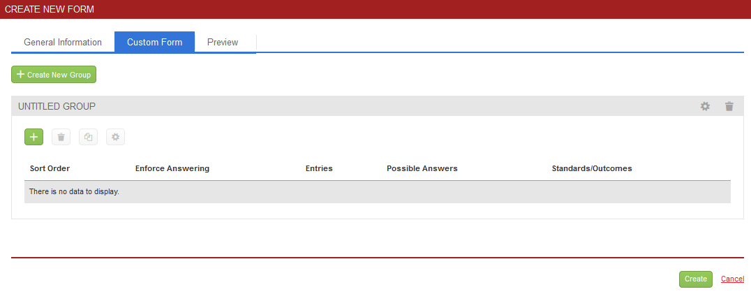 A Custom Form page showing options to create a new group and an untitled group section with controls for adding, editing, or deleting items. The table shows columns for Sort Order, Enforce Answering, Entries, Possible Answers, and Standards/Outcomes, with a message indicating there is no data to display. The page also shows Create and Cancel action buttons.