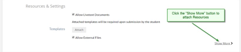 The Resources & Settings section showing options to allow LiveText documents, attach templates, and allow external files. A callout bubble reads 'Click the Show More button to attach Resources,' pointing to the Show More link on the right.