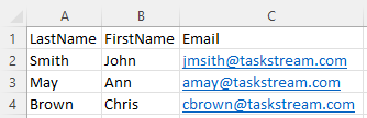 A spreadsheet page showing three columns labeled LastName, FirstName, and Email, with three recipient rows: Smith, John, jmsith@taskstream.com; May, Ann, amay@taskstream.com; and Brown, Chris, cbrown@taskstream.com.