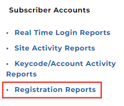 A Subscriber Accounts menu showing report options including Real Time Login Reports, Site Activity Reports, Keycode/Account Activity Reports, and a highlighted Registration Reports.