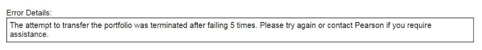 An Error Details section showing message that the portfolio transfer was terminated after five failed attempts and advising to try again or contact Pearson.