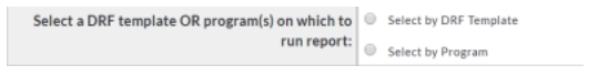 A report selection panel showing options to choose a DRF template or program for running a report, with radio buttons labeled Select by DRF Template and Select by Program.