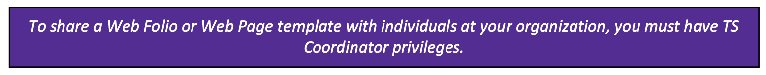 A note that reads 'To share a Web Folio or Web Page template with individuals at your organization, you must have TS Coordinator privileges'.