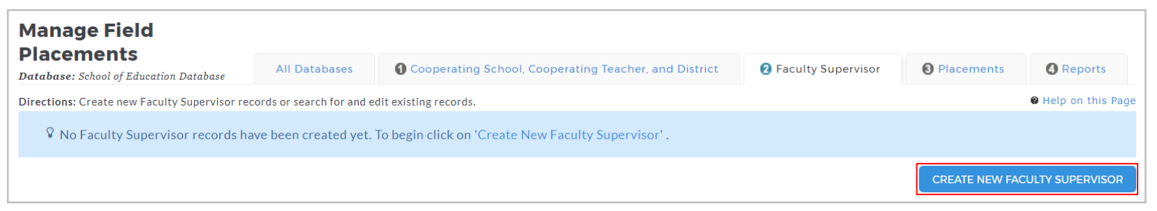 A Manage Field Placements page showing a notice that no faculty supervisor records have been created yet, with navigation tabs for All Databases, Cooperating School/Cooperating Teacher/District, Faculty Supervisor, Placements, and Reports, along with a highlighted Create New Faculty Supervisor button.