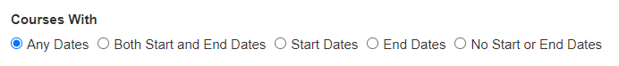 The Courses With section showing radio options for Any Dates, Both Start and End Dates, Start Dates, End Dates, and No Start or End Dates, with Any Dates selected.
