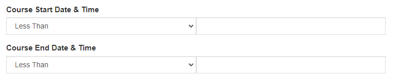 The Course Start Date & Time and Course End Date & Time section showing dropdowns set to Less Than with empty value fields beside each.